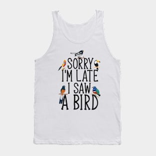 Sorry I'M Late I Saw A Bird Cute Bird Lover Tank Top